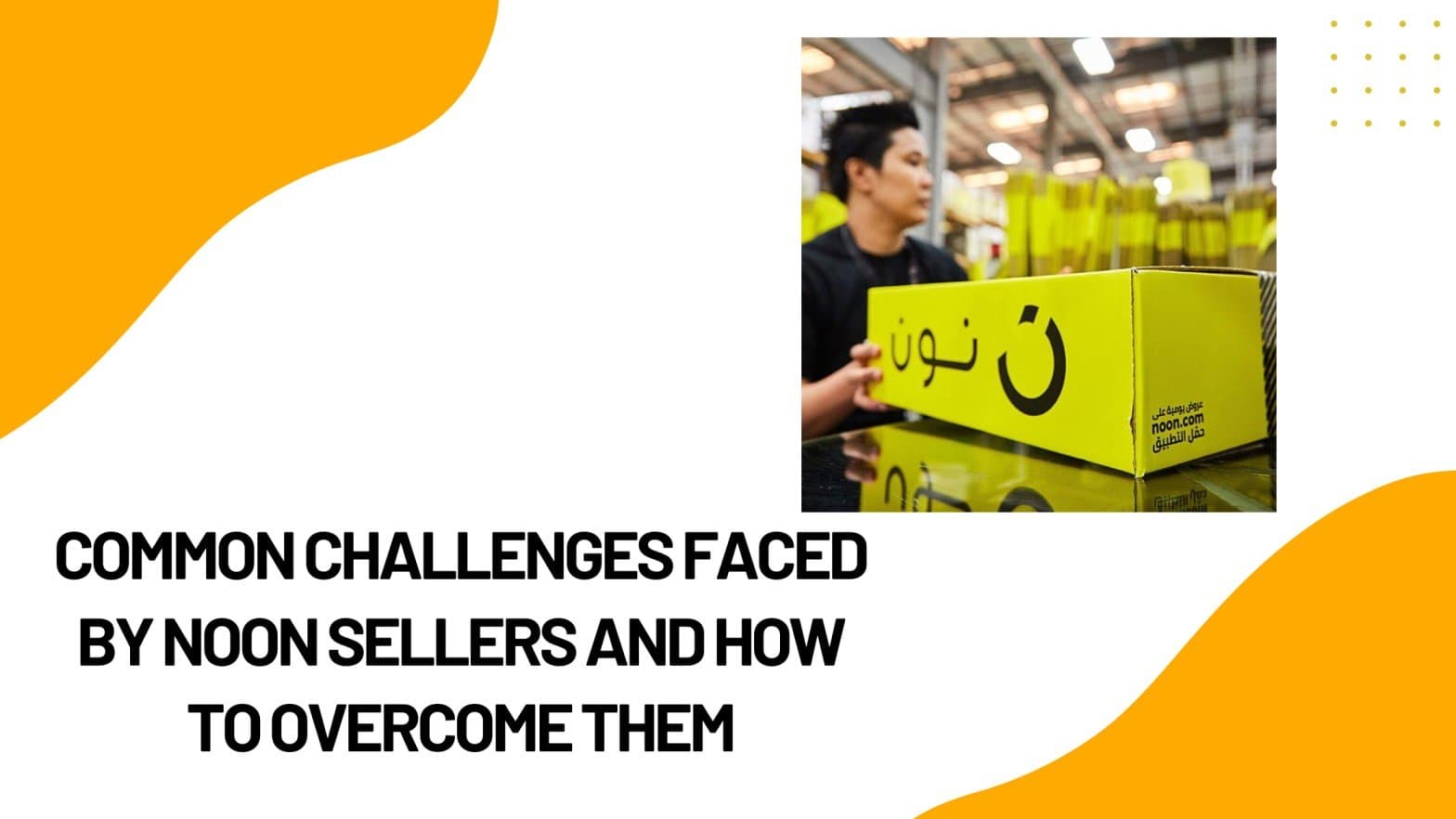 Common Challenges Faced by Noon Sellers and How to Overcome Them