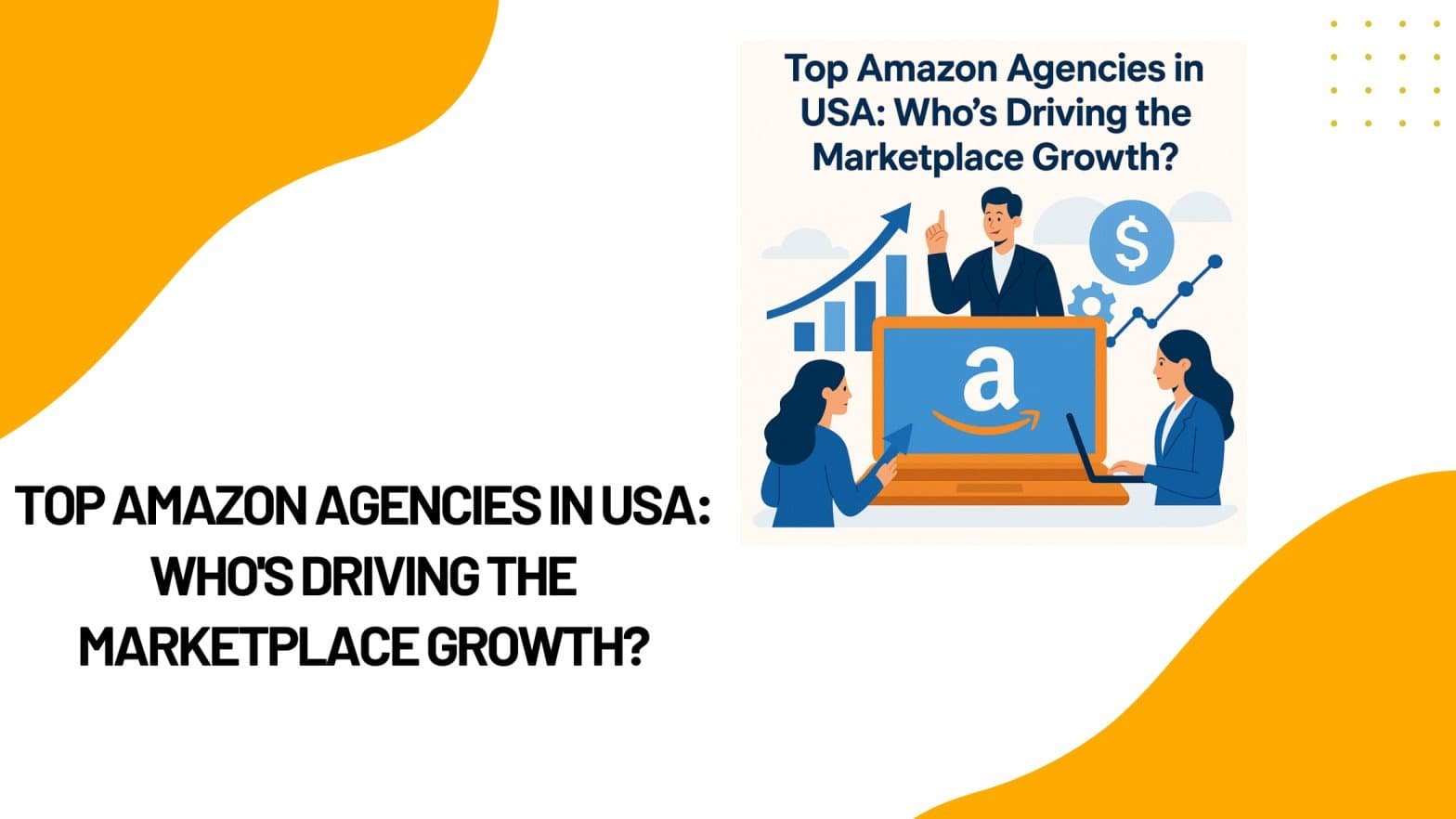 Top Amazon Agencies in USA: Who’s Driving the Marketplace Growth?